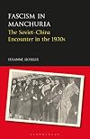 Fascism in Manchuria: The Soviet-China Encounter in the 1930s (Library of Modern Russia)