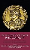 The Rhetoric of Power in Late Antiquity: Religion and Politics in Byzantium, Europe and the Early Islamic World (Library of Classical Studies)