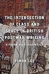 The Intersection of Class and Space in British Post-War Writing: Working-Class Heroics: Kitchen Sink Aesthetics
