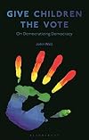 Give Children the Vote: On Democratizing Democracy
