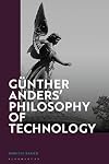Günther Anders' philosophy of technology : from phenomenology to critical theory