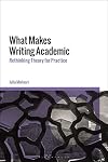 What Makes Writing Academic: Rethinking Theory for Practice