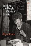 Feeding the People in Wartime Britain (Food in Modern History: Traditions and Innovations)