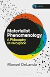 Materialist Phenomenology: A Philosophy of Perception (Theory in the New Humanities)