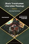 Black Transhuman Liberation Theology: Technology and Spirituality (Bloomsbury Studies in Black Religion and Cultures)