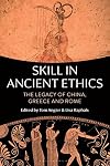 Skill in Ancient Ethics: The Legacy of China, Greece and Rome