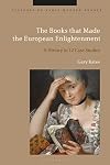The Books that Made the European Enlightenment: A History in 12 Case Studies (Cultures of Early Modern Europe)