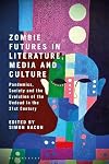 Zombie Futures in Literature, Media and Culture: Pandemics, Society and the Evolution of the Undead in the 21st Century