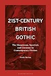 21st-Century British Gothic: The Monstrous, Spectral, and Uncanny in Contemporary Fiction