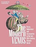 The Modern Venus: Dress, Underwear and Accessories in the late 18th-Century Atlantic World
