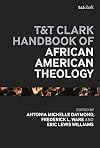 T&T Clark Handbook of African American Theology (T&T Clark Handbooks)