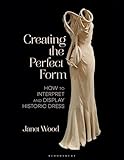 Creating the Perfect Form: How to Interpret and Display Historic Dress