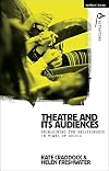 Theatre and its Audiences: Reimagining the Relationship in Times of Crisis (Methuen Drama Agitations: Text, Politics and Performances)