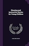 Pleasing and Instructive Stories for Young Children
