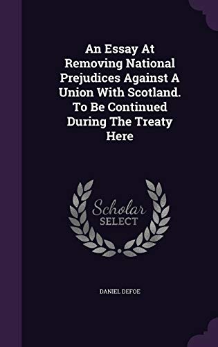 An Essay at Removing National Prejudices Against a Union with Scotland. to Be Continued During the Treaty Here cover