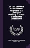 Sir Edward Seaward's narrative of his shipwreck, and consequent discovery of certain islands in the Caribbean Sea: With