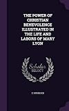 The power of Christian benevolence illustrated in the life and labors of Mary Lyon