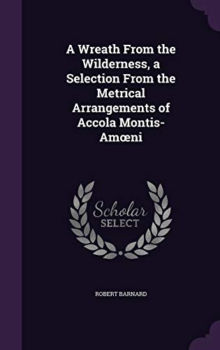 A Wreath from the Wilderness, a Selection from the Metrical Arrangements of Accola Montis-Am Ni book cover