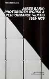 Jared Bark: Photobooth Works and Performance Videos, 1969-1976