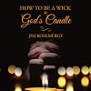How To Be A Wick In God's Candle