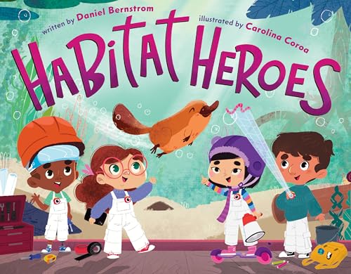 Habitat heroes / written by Daniel Bernstrom ; illustrated by Carolina Coroa