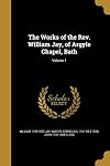 The Works of the REV. William Jay, of Argyle Chapel, Bath; Volume 1