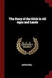 The Story Of The Stick In All Ages And Lands