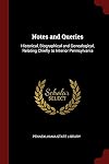 Notes and Queries: Historical, Biographical and Genealogical, Relating Chiefly to Interior Pennsylvania