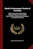 Blacks Picturesque Tourist Of Scotland With An Accurate Travelling Map Engraved Charts And Views Of The Scenery Plans Of Edinburgh And Glasgow And A Copious Itinerary