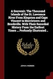 A Souvenir The Thousand Islands Of The St Lawrence River From Kingston And Cape Vincent To Morristown And Brockville With Their Recorded History From The Earliest Times Profusely Illustrated 