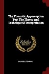 The Thematic Apperception Test The Theory And Technique Of Interpretation
