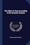The Ethic of Jesus According to the Synoptic Gospels