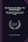 Life of James G. Blaine, "the plumed knight," editor, representative, speaker, senator, cabinet minister, diplomat and true patriot; a graphic record of his whole illustrious career, from the cradle to the grave