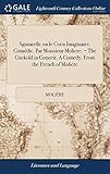 Sganarelle Ou Le Cocu Imaginaire Comdie Par Monsieur Moliere The Cuckold In Conceit A Comedy From The French Of Moliere