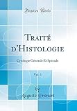 Trait Dhistologie Vol 1 Cytologie Gnrale Et Spciale Classic Reprint