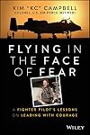Flying in the Face of Fear: A Fighter Pilot's Lessons on Leading with Courage