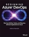 Beginning Azure DevOps: Planning, Building, Testing and Releasing Software Applications on Azure
