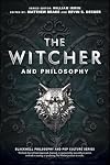 The Witcher and Philosophy: Toss a Coin to Your Philosopher (The Blackwell Philosophy and Pop Culture Series)