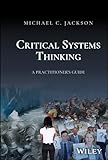 Critical systems thinking: a practitioner's guide