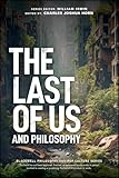 The Last of Us and Philosophy: Look for the Light (The Blackwell Philosophy and Pop Culture Series)