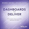 Dashboards That Deliver: How to Design, Develop, and Deploy Dashboards That Work