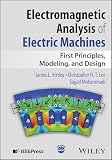 Electromagnetic analysis of electric machines : first principles, modeling, and design
