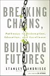 Breaking Chains, Building Futures: Pathways to Redemption, Education, and Excellence