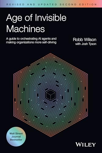 Age of Invisible Machines: A Guide to Orchestrating AI Agents and Making Organizations More Self-Driving (Revised and Updated Second Edition) cover