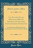Les Allures Et Les Moeurs De Mm. De Maniquet Et Audeyer, Gentilshommes Dauphinois: Contribution %C3%A0 L'%C3%A9tude De La Vie Domestique Au Xvie Et Au Xviie Si%C3%A8cles (classic Reprint)