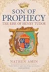 The Son of Prophecy: The Rise of Henry Tudor