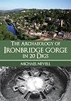 The Archaeology of Ironbridge Gorge in 20 Digs