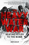 The Heavy Water War: Beating Hitler to the Bomb
