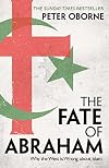 The Fate of Abraham: Why the West is Wrong about Islam