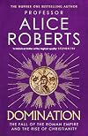 Domination: The Fall of the Roman Empire and the Rise of Christianity